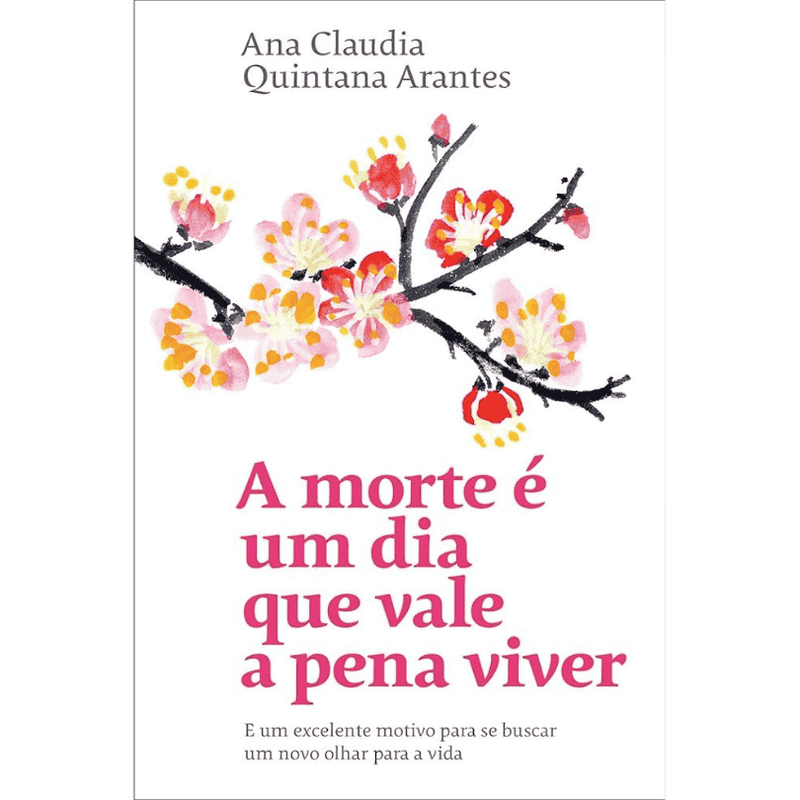A Morte é um Dia que Vale a Pena Viver - (Ana Claudia Quintana Arantes)